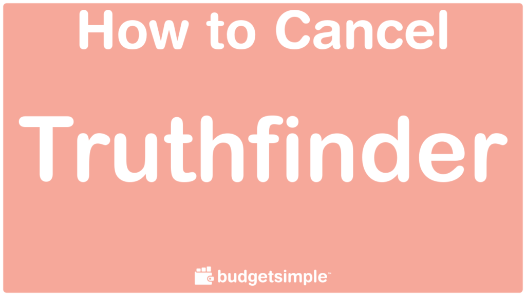 Budgetsimple.com - How to Cancel Truthfinder