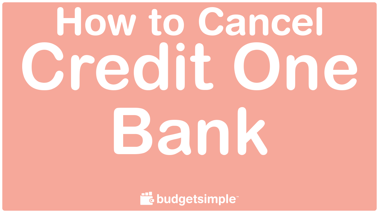 Budgetsimple.com - How to Cancel Credit One Bank