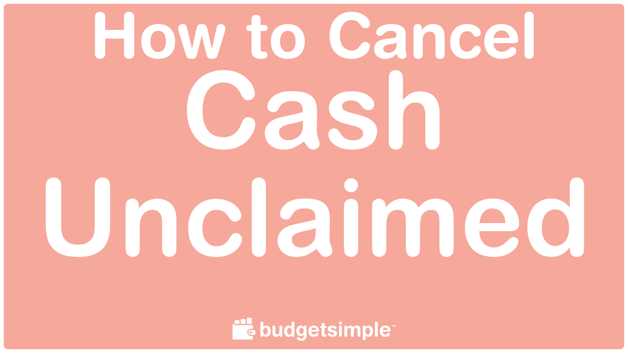 Budgetsimple.com - How to Cancel Cash Unclaimed