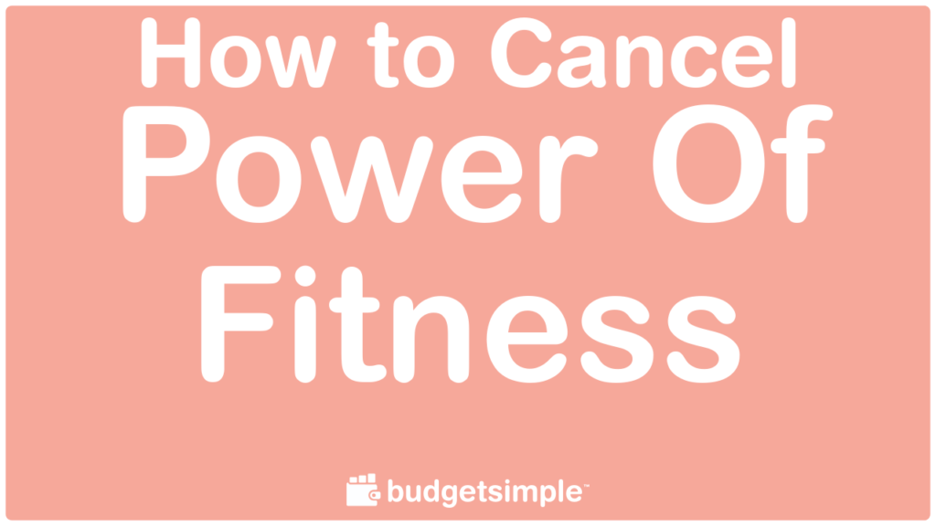 Budgetsimple.com - How to Cancel Power Of Fitness