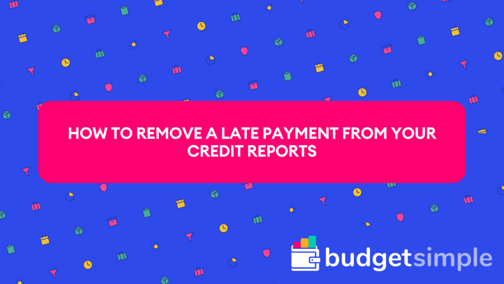 BudgetSimple.com - How To Remove A Late Payment From Your Credit Reports